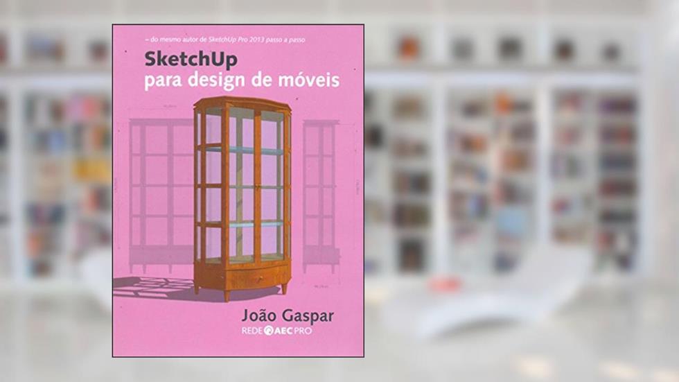 SketchUp Para Design de Móveis, do autor João Gaspar