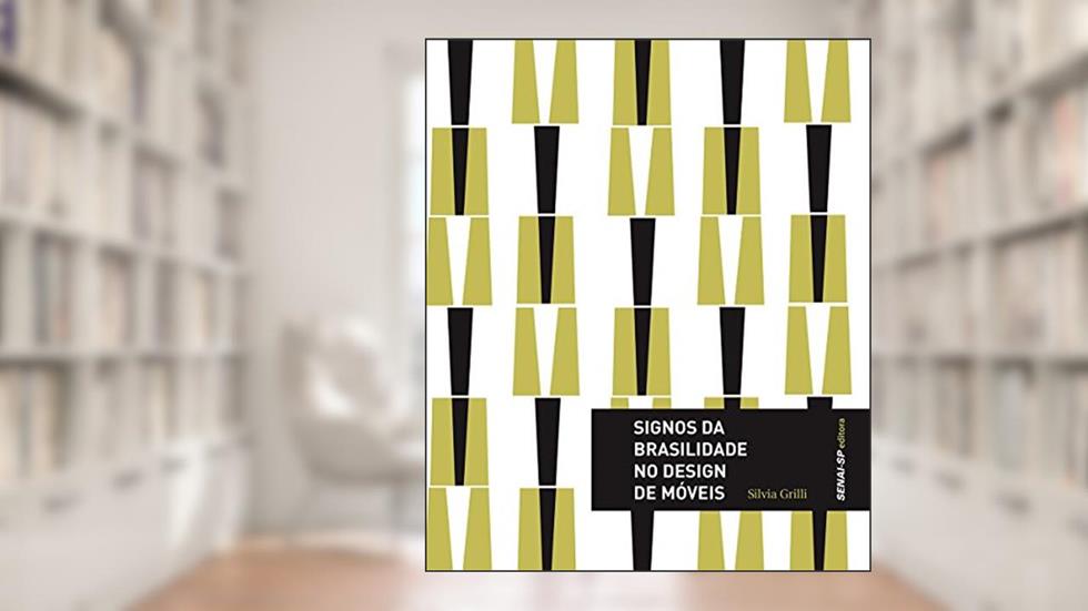 Signos da Brasilidade no Design de Móveis - Coleção Design, do autor Sílvia Grilli