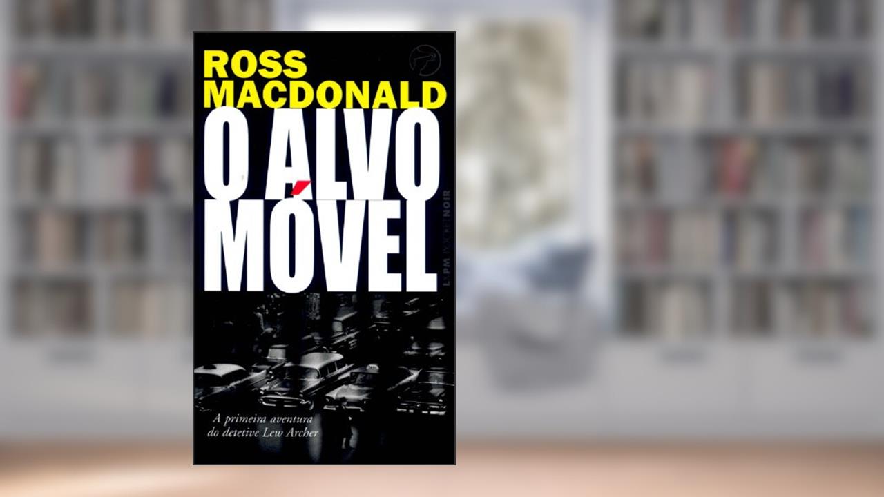 O Alvo Móvel, do autor Ross Macdonald