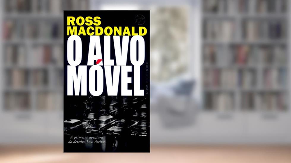 O Alvo Móvel, do autor Ross Macdonald