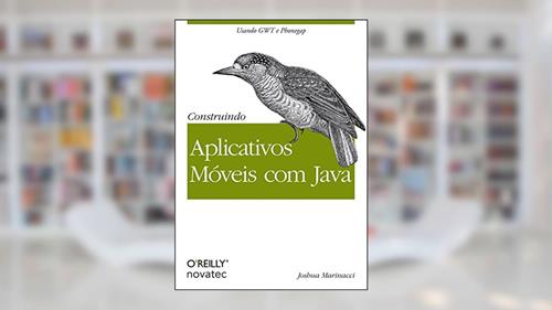 Capa de Construindo Aplicativos Móveis com Java, do autor Joshua Marinacci