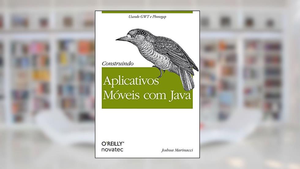 Construindo Aplicativos Móveis com Java, do autor Joshua Marinacci