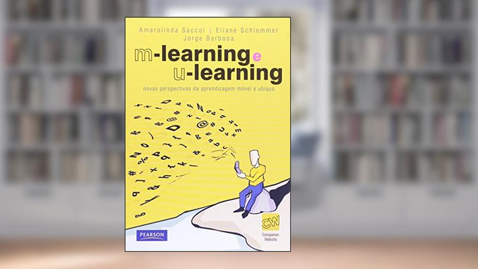 M-learning e U-learning: Novas Perspectivas da Aprendizagem Móvel e Ubíqua, do autor Eliane Schlemmer Amarolinda Saccol; Jorge Barbosa