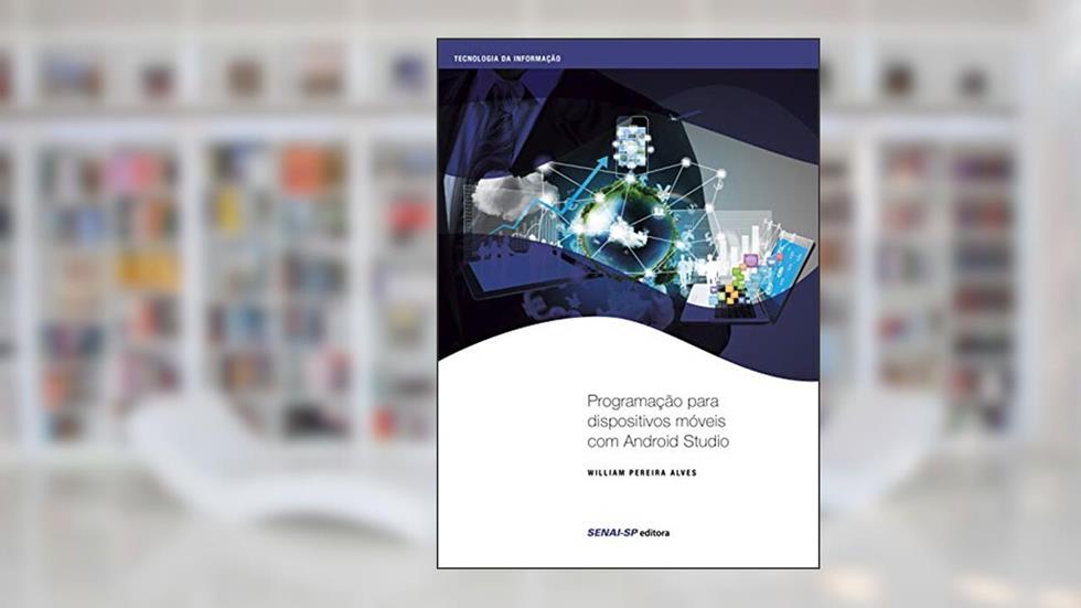 Programação Para Dispositivos Móveis com Android Studio, do autor William Pereira Alves