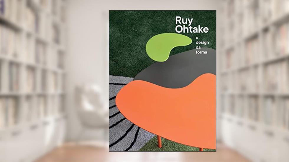 Ruy Ohtake: O design da forma, do autor Fabio Magalhães; Marili Brandão; Priscyla Gomes