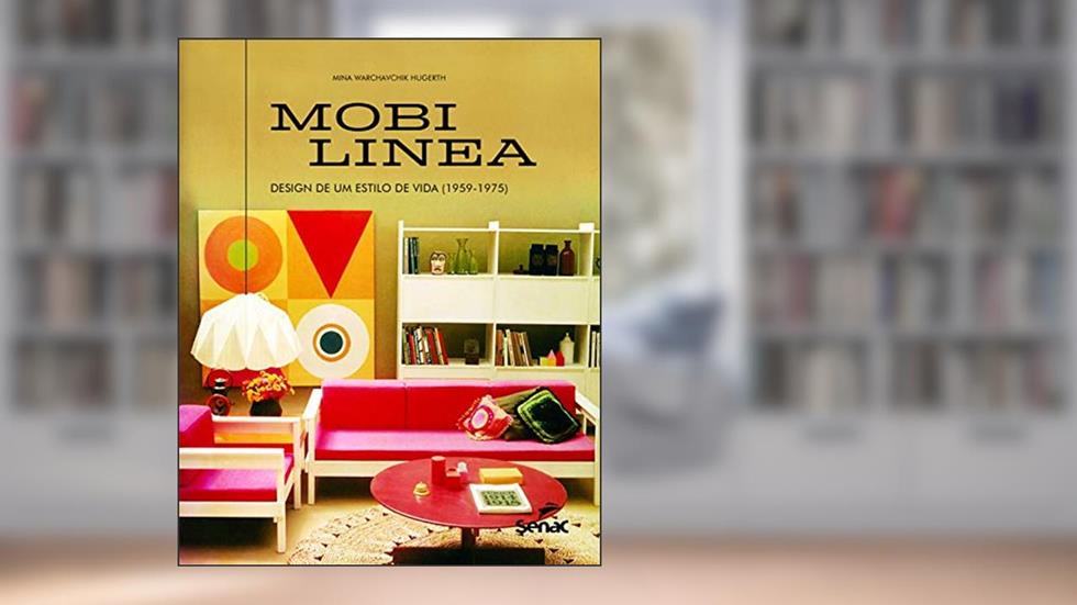 Mobilínea: Design de um estilo de vida (1959 - 1975), do autor Mina W. Hugerth