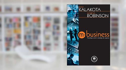 Capa de M-Business: Tecnologia Móvel e Estratégia de Negócios, do autor Ravi Kalakota