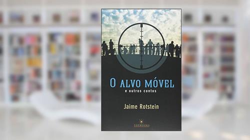 Capa de O Alvo Móvel e Outros Contos, do autor Jaime RoTSTein