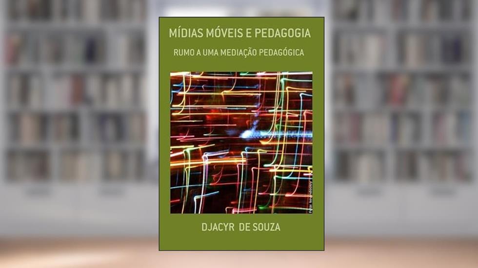 Midias Moveis e Pedagogia, do autor Djacyr De Souza