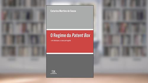 Capa de O Regime da Patent box: em Destaque, o Caso Português, do autor Catarina Martins de Sousa
