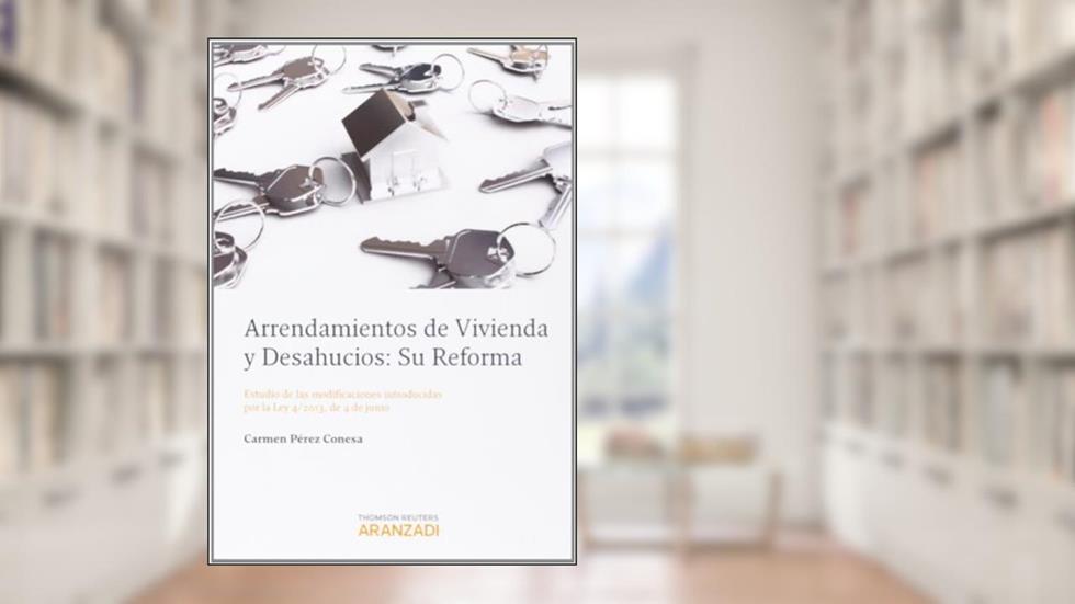 Arrendamientos de vivienda y desahucios: Su reforma - Estudio de las modificaciones introducidas por la Ley 4/2013, de 4 de junio, do autor Carmen Pérez Conesa