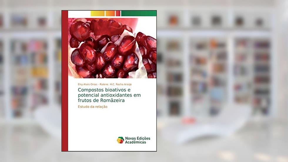 Compostos bioativos e potencial antioxidantes em frutos de Romãzeira: Estudo da relação, do autor Elny Alves Onias; Railene. H.C. Rocha Araújo