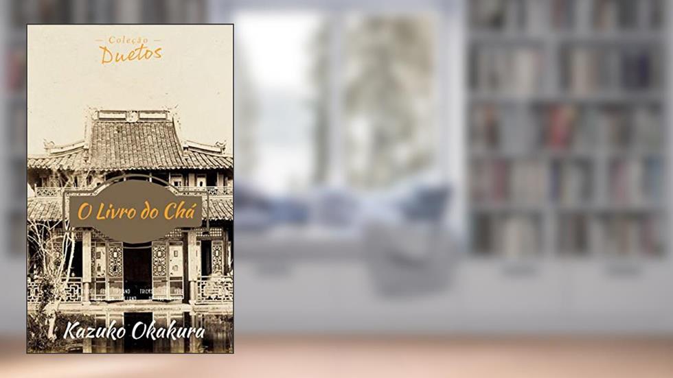 O Livro do Chá (Coleção Duetos), do autor Kazuko Okakura