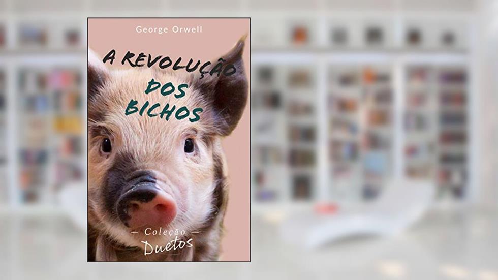 A Revolução dos Bichos (Coleção Duetos), do autor George Orwell