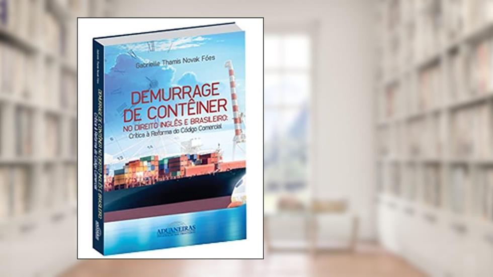 Demurrage de Contêiner no Direito Inglês e Brasileiro. Critica à Reforma do Código Comercial, do autor Gabrielle Thamis Novak Fóes