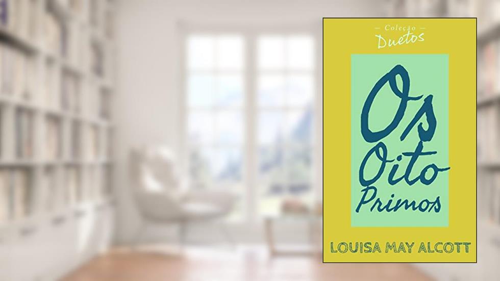 Os Oito Primos (Coleção Duetos), do autor Louisa May Alcott