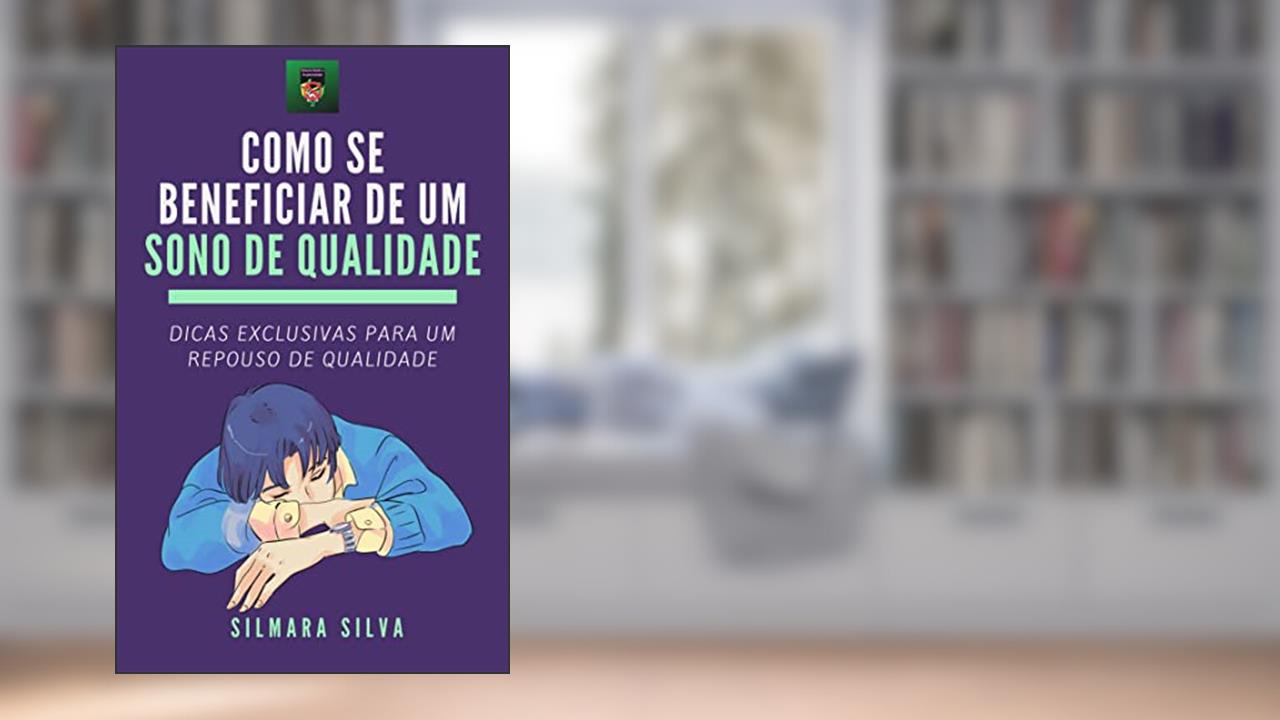 Como Se Beneficiar De Um Sono De Qualidade: E-book Como Se Beneficiar De Um Sono De Qualidade, do autor Silmara Silva