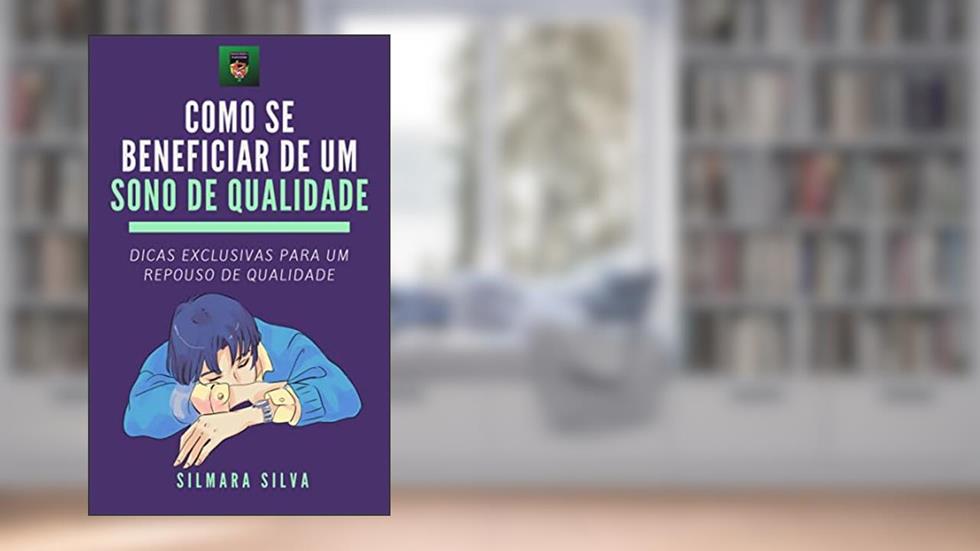 Como Se Beneficiar De Um Sono De Qualidade: E-book Como Se Beneficiar De Um Sono De Qualidade, do autor Silmara Silva