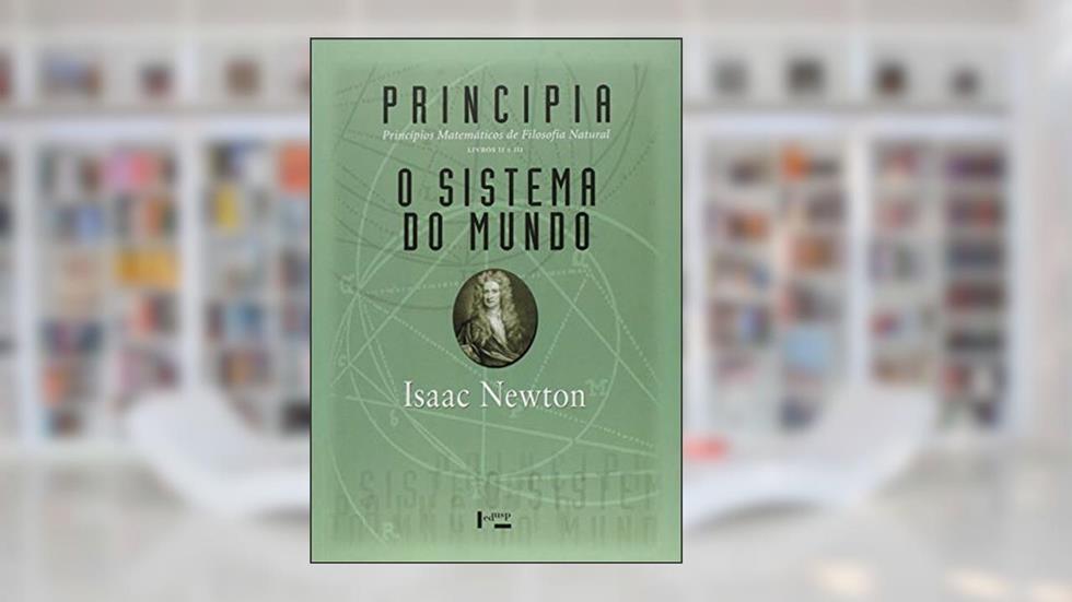 Principia - Livros II e III: Princípios Matemáticos de Filosofia Natural - O Sistema do Mundo, do autor Isaac Newton