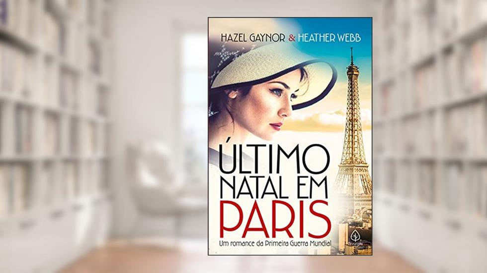 Último Natal em Paris: um Romance da Primeira Guerra Mundial, do autor Hazel Gaynor