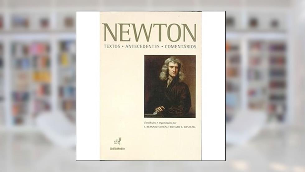 Newton - Textos, Antecedentes, Comentarios, do autor R. Westfall E B. Cohen (orgs)