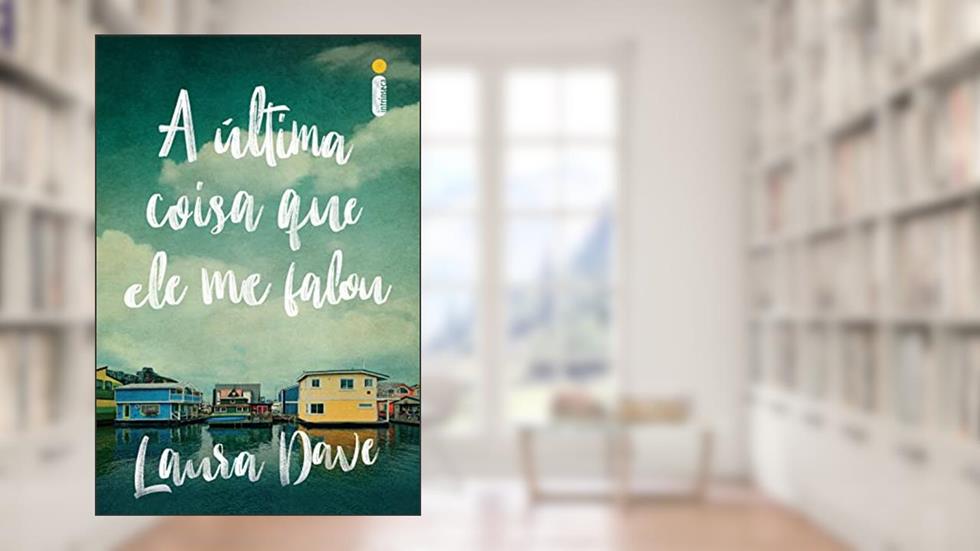 A última coisa que ele me falou (Livro que deu origem à série da Apple TV), do autor Laura Dave
