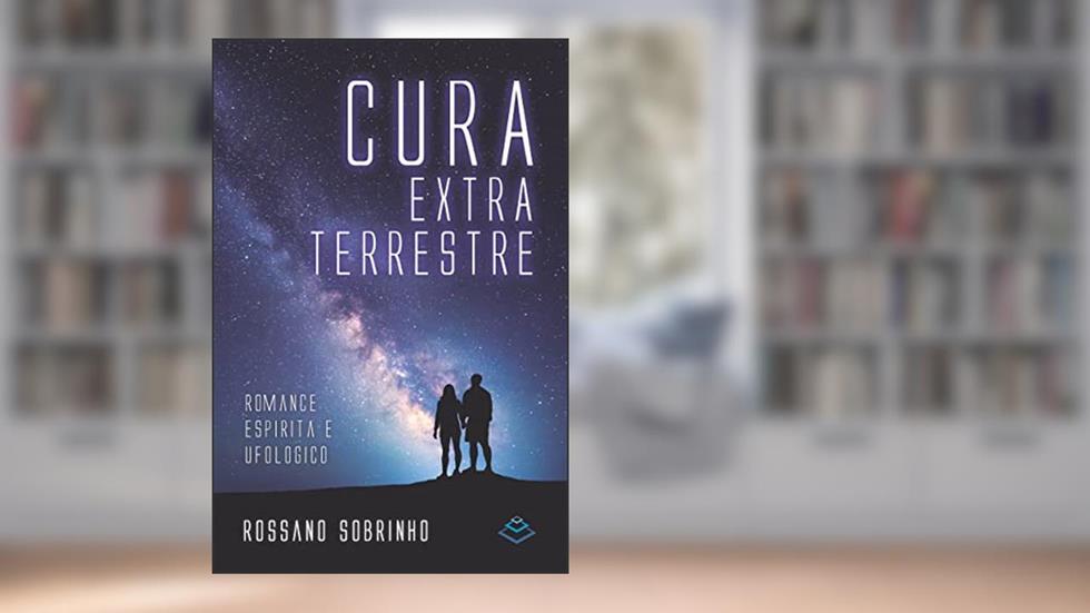 Cura Extraterrestre: Um romance sobre o quinto postulado da Doutrina Espírita: a pluralidade dos mundos a habitados, do autor Rossano Sobrinho