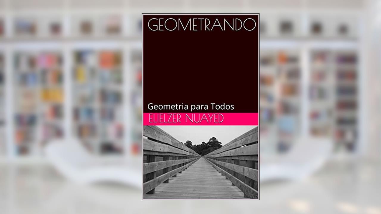 GEOMETRANDO: Geometria para Todos, do autor Elielzer Nuayed