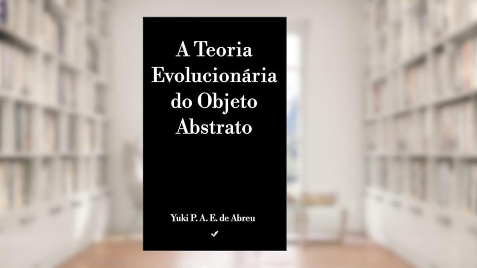 Teoria Evolucionária do Objeto Abstrato, do autor Yuki Portes Almeida Ehms de abreu