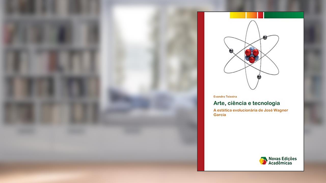 Arte, ciência e tecnologia: A estética evolucionária de José Wagner Garcia, do autor Evandro Teixeira