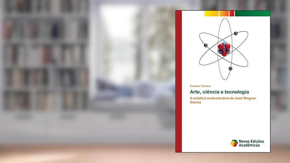 Arte, ciência e tecnologia: A estética evolucionária de José Wagner Garcia, do autor Evandro Teixeira