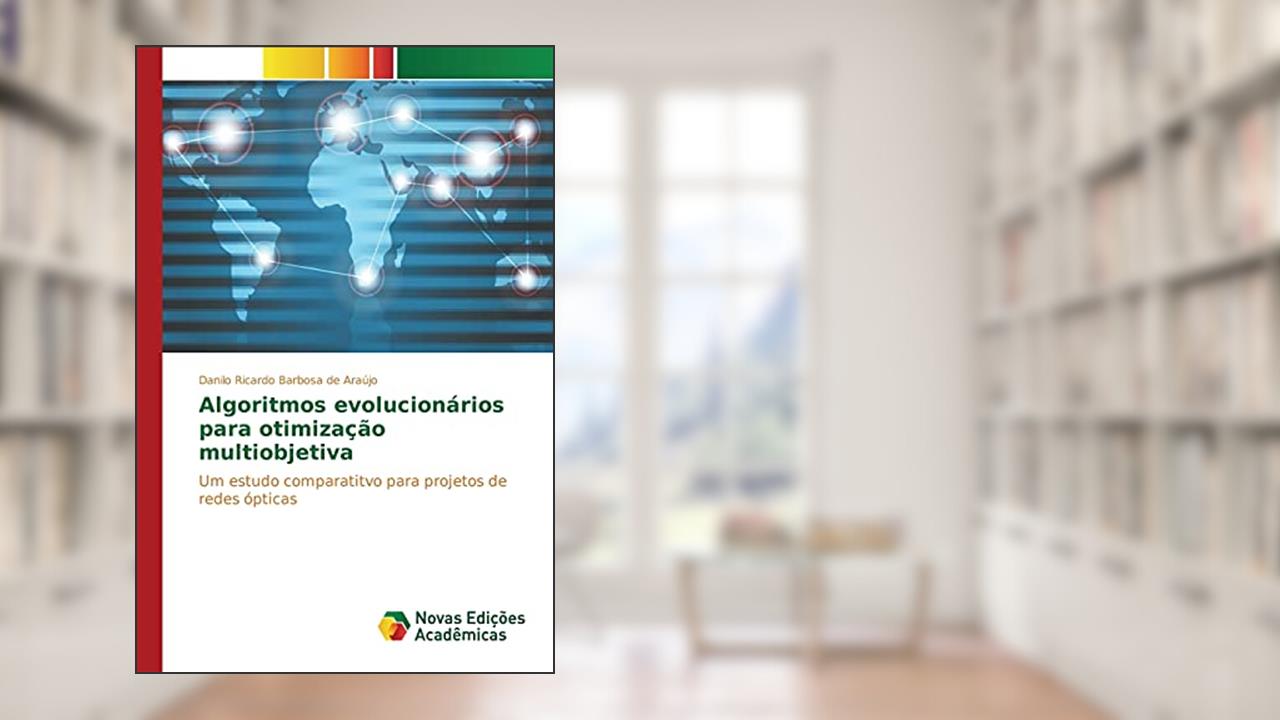 Algoritmos evolucionários para otimização multiobjetiva: Um estudo comparatitvo para projetos de redes ópticas, do autor Barbosa de Araújo Danilo Ricardo