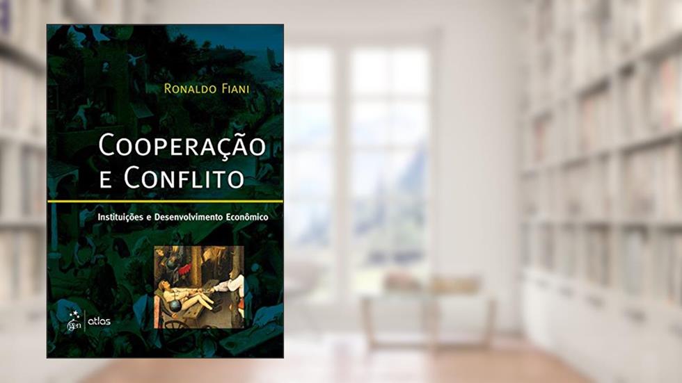 Cooperação e Conflito - Instituições e Desenvolvimento Econômico, do autor Ronaldo Ronaldo Fiani