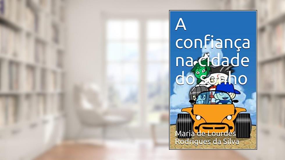 Capa de A confiança na cidade do sonho, do autor Maria de Lourdes Rodrigues da Silva