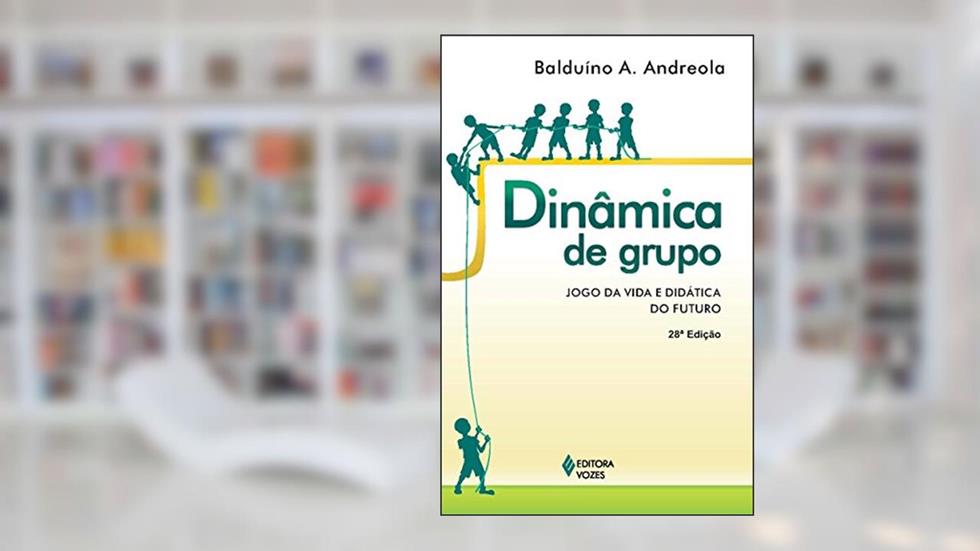 Dinâmica de grupo: Jogo da vida e didática do futuro, do autor Balduino A. Andreola
