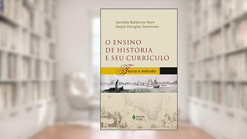 Capa de Ensino de história e seu currículo: Teoria e método, do autor Geraldo Balduíno Horn; Geyso Dongley Germinari