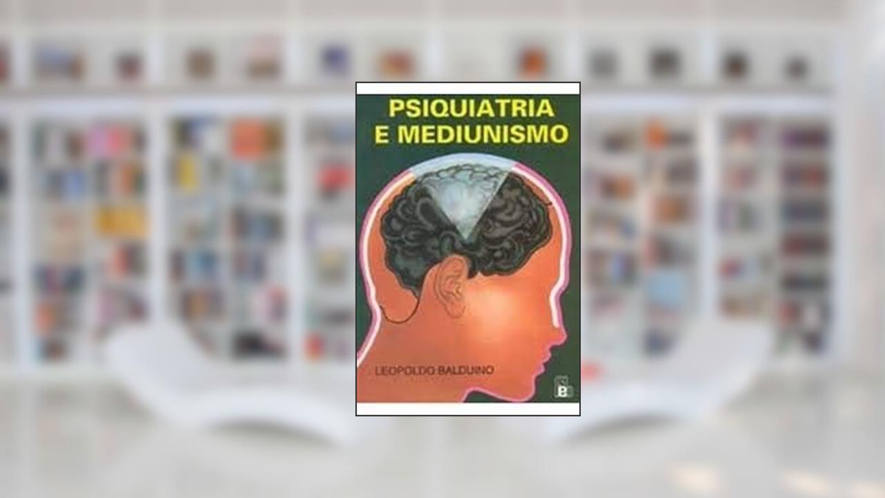 Psiquiatria e Mediunismo, do autor Leopoldo Balduino