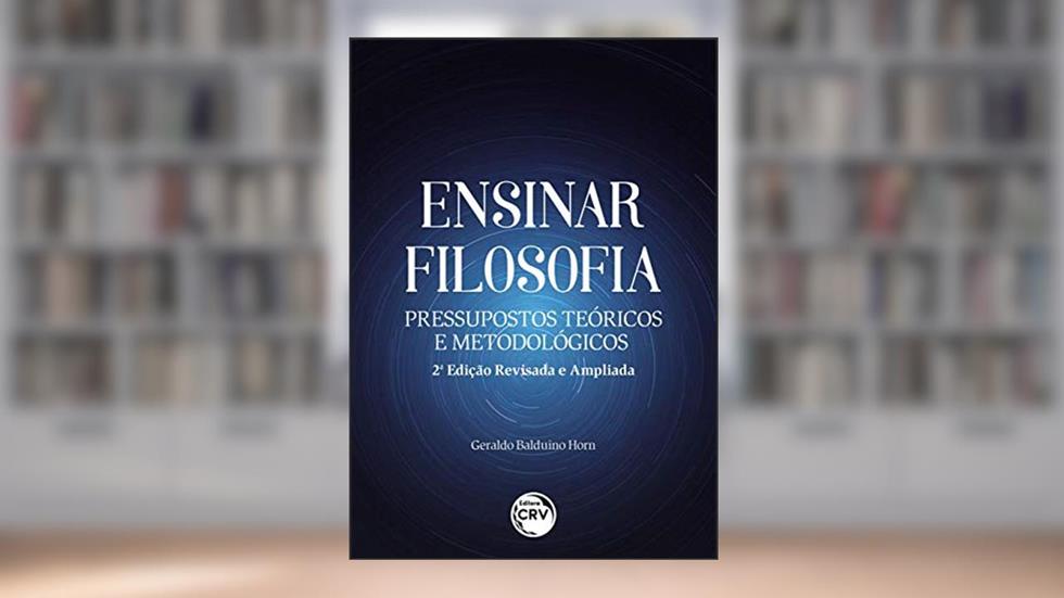 Ensinar filosofia: pressupostos teóricos e metodológicos 2. Ed. Rev. E ampl., do autor Geraldo Balduino Horn