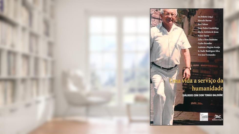 Uma vida a serviço da humanidade - Diálogos com Dom Tomás Balduíno, do autor Ivo Poletto