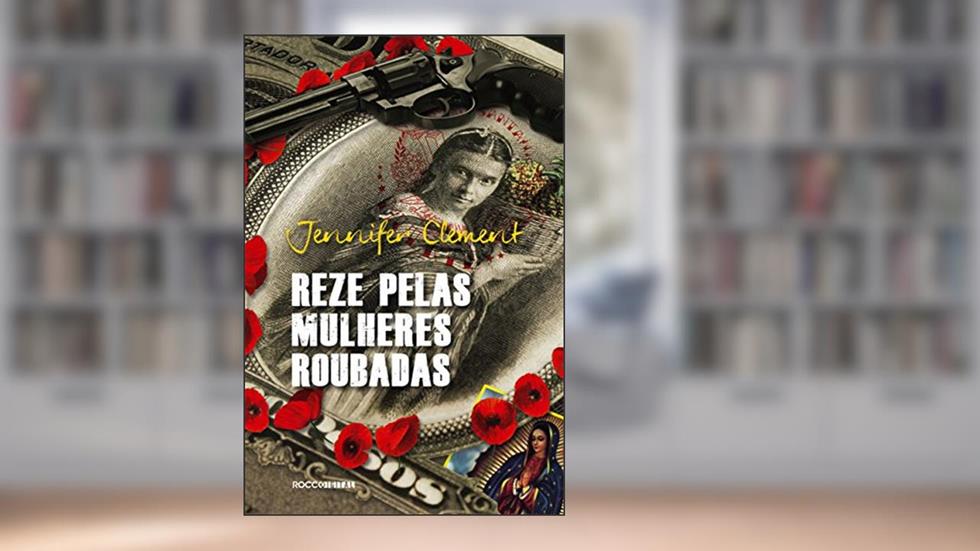 Reze pelas mulheres roubadas, do autor Jennifer Clement