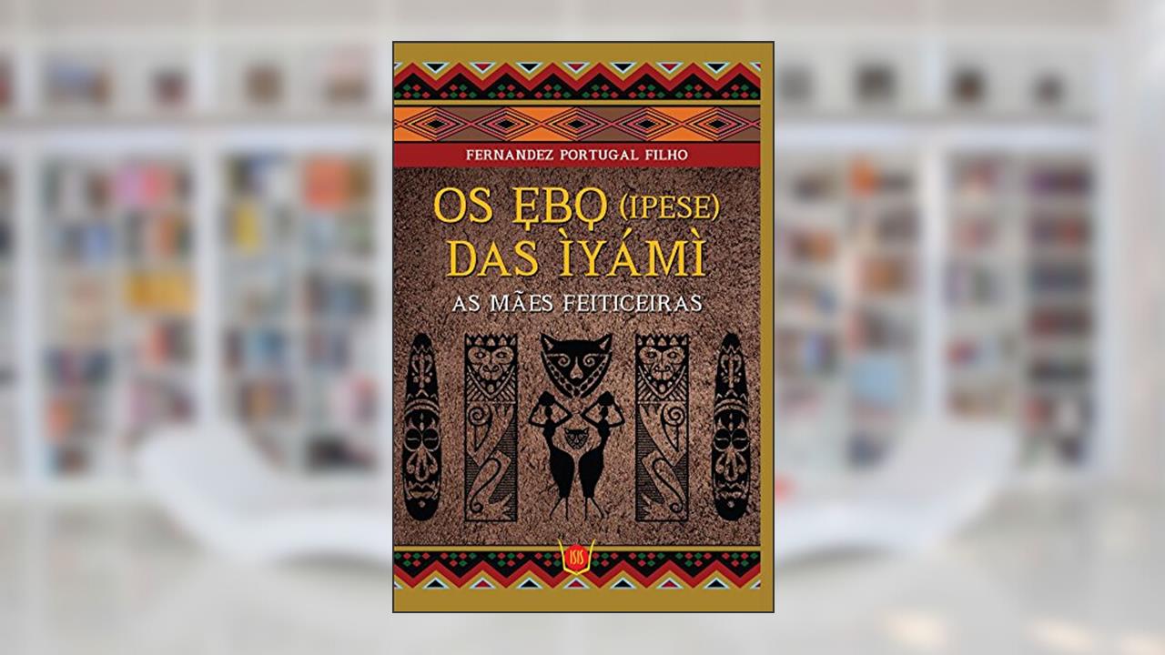 Ebo (Ipese) das Ìyámì, do autor Fernandez Portugal Filho