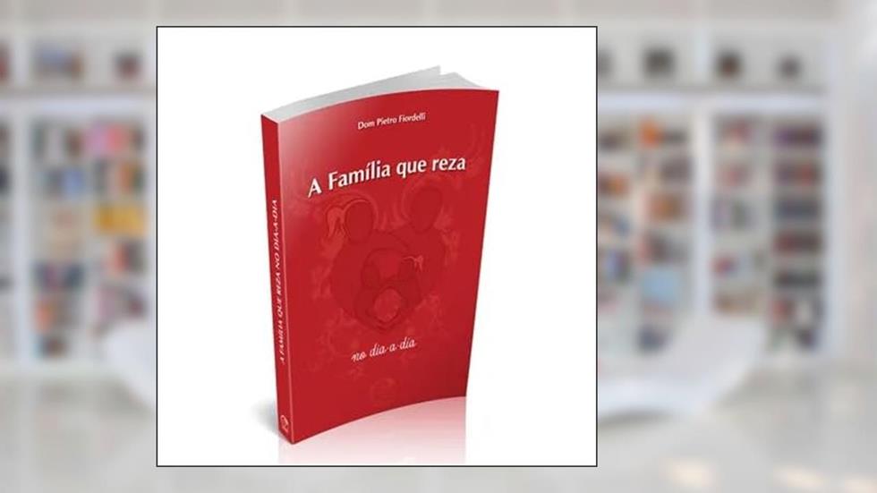 Família que Reza no Dia a Dia, A, do autor Pietro Fiordelli