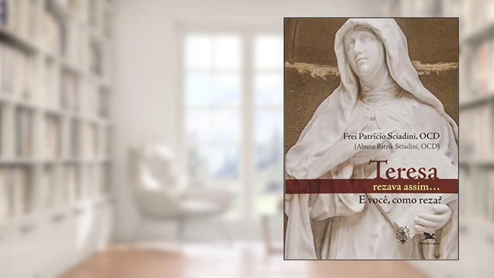 Teresa rezava assim... E você como reza?, do autor Patrício Sciadini