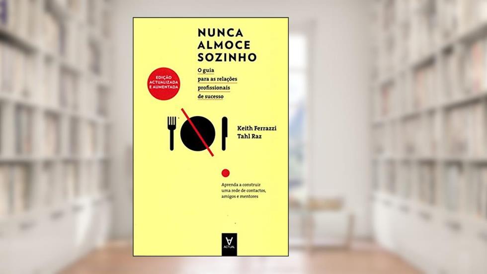 Nunca Almoce Sozinho, do autor Keith Ferrazzi; Tahl Raz
