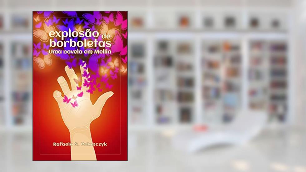 Explosão de Borboletas: Uma Novela em Mellin, do autor Rafaela  S. Polanczyk