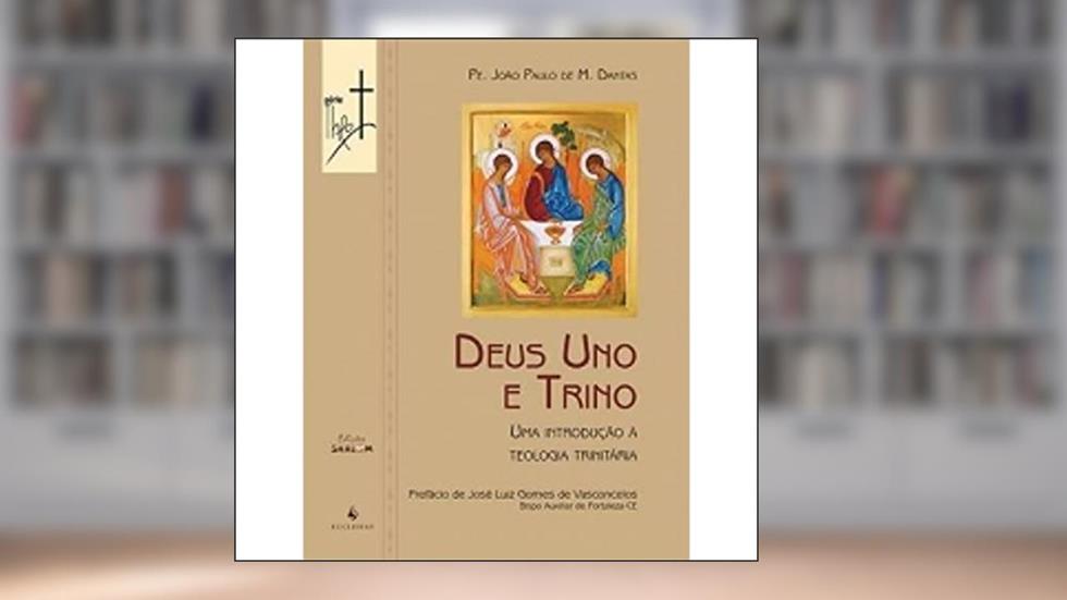 Deus Uno e Trino, do autor Pe. João Paulo de M. Dantas