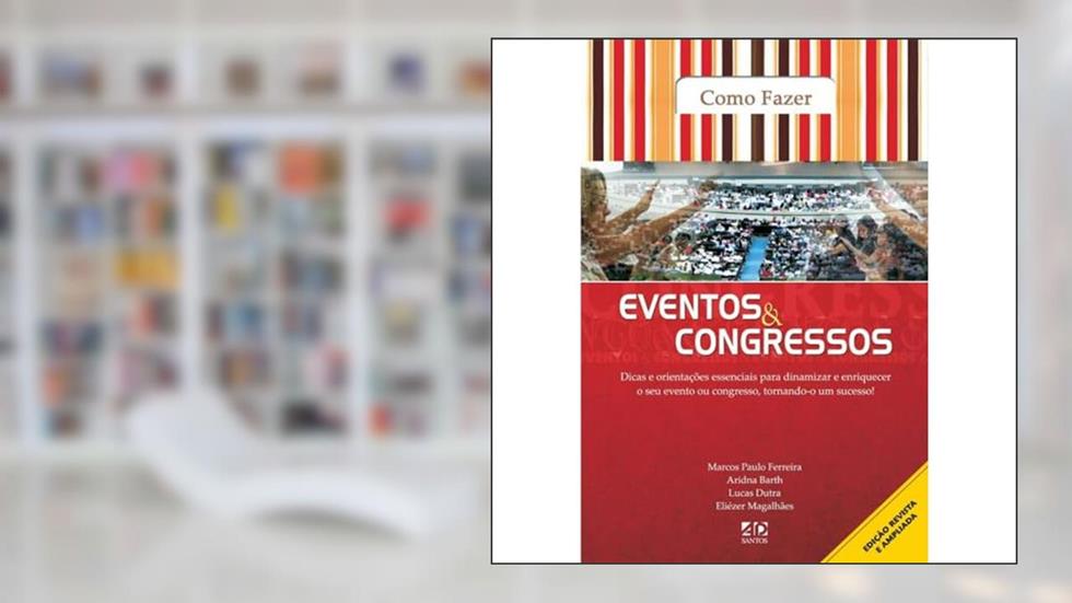 Como Fazer Eventos e Congressos, do autor Marcos Paulo Ferreira; Aridna Barth; Lucas Dutra; Eliezer Magalhães
