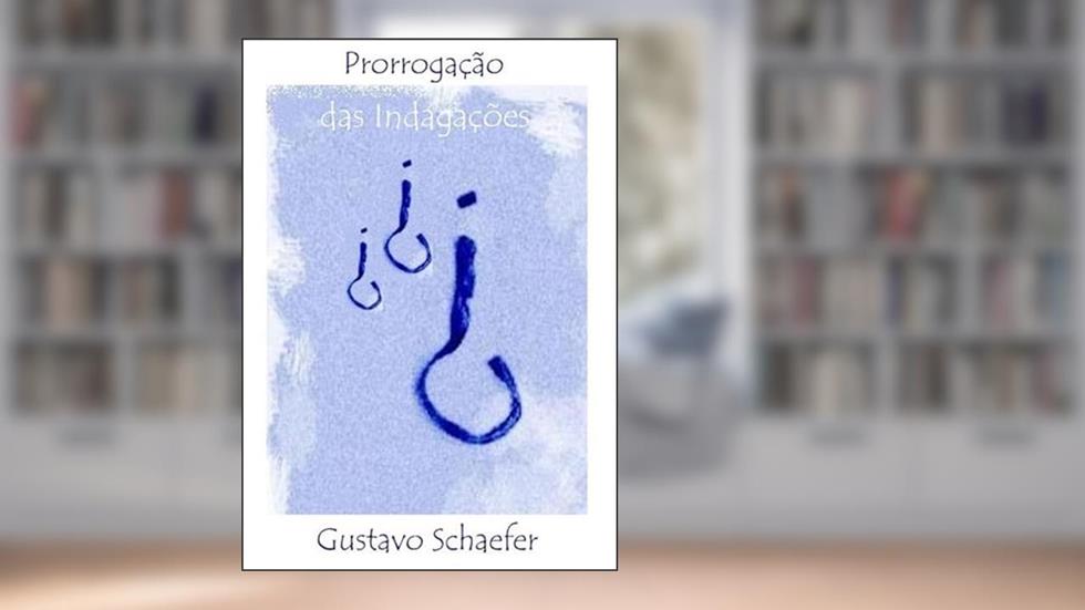 Prorrogacao das Indagacoes, do autor Gustavo Schaefer