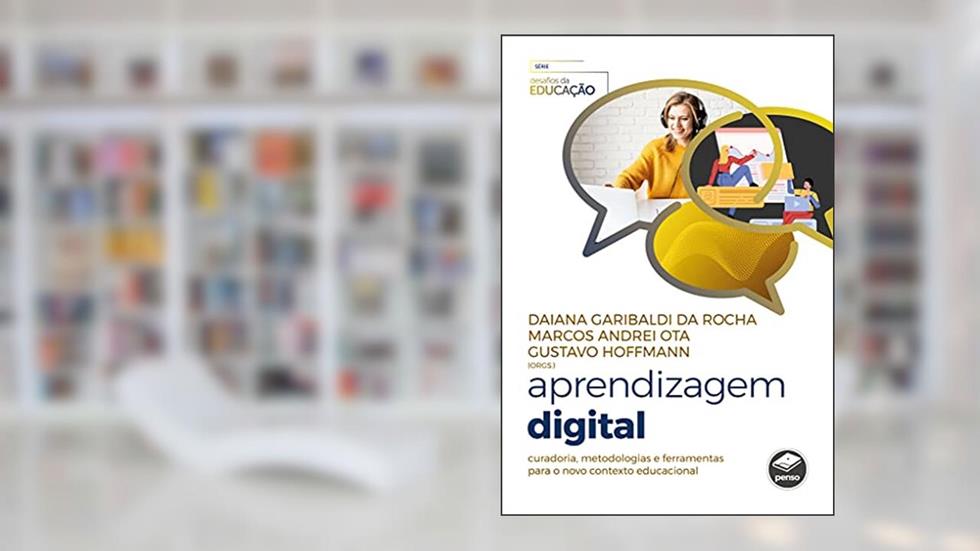 Aprendizagem Digital: Curadoria, Metodologias e Ferramentas para o Novo Contexto Educacional, do autor Daiana Garibaldi da Rocha; Marcos Andrei Ota; Gustavo Hoffmann