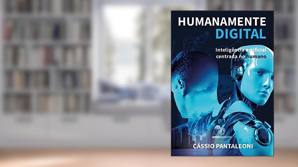 Humanamente Digital: Inteligência Artificial Centrada no Humano, do autor Cássio Pantaleoni